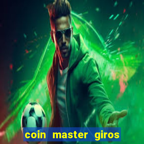 coin master giros gratis toda hora